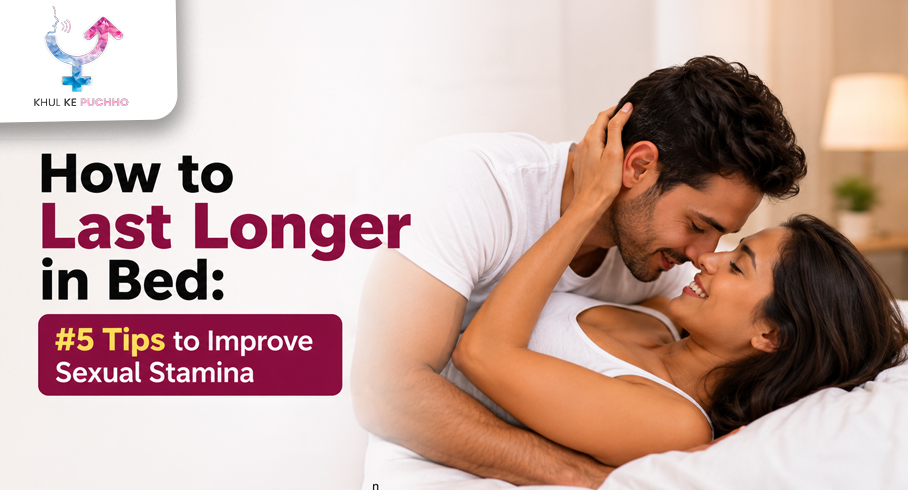 How to Last Longer in Bed: 5 Tips to Improve Sexual Stamina