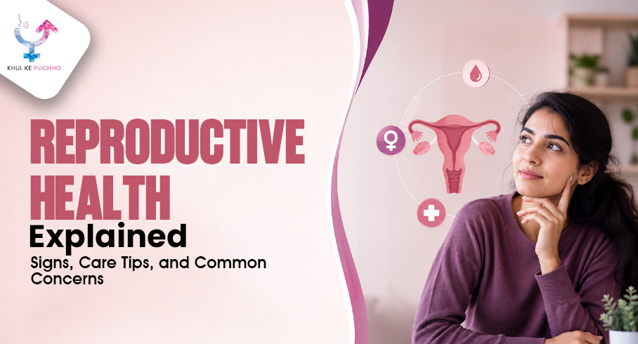 Reproductive Health Explained: Signs, Care Tips, and Common Concerns
