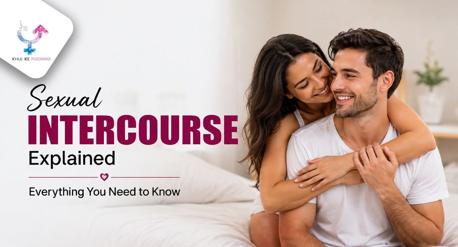 Sexual Intercourse Explained: Everything You Need to Know