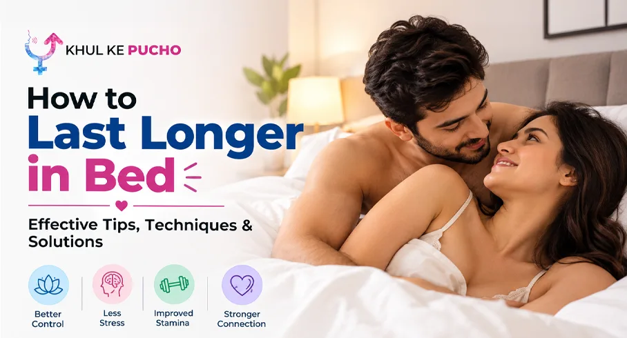 How to Last Longer in Bed: Effective Tips, Techniques & Solutions